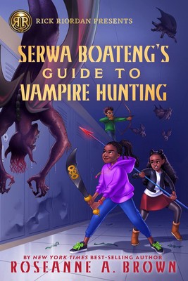 Rick Riordan Presents: Serwa Boateng's Guide to Vampire Hunting-A Serwa Boateng
