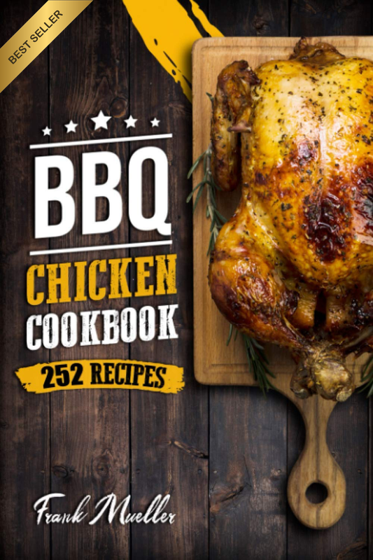 BBQ Chicken Cookbook: Master Barbecue Chicken Recipes, and the Sauces That Go wi