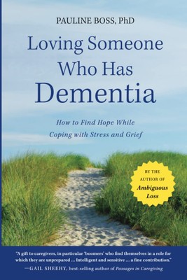 Loving Someone Who Has Dementia: How to Find Hope while Coping with Stress a...