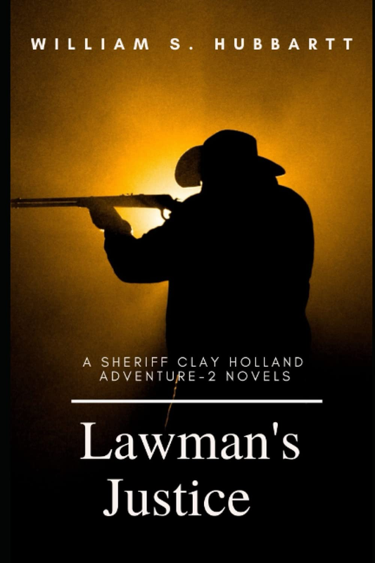 Lawman'S Justice: a Sheriff Clay Holland Adventure - 2 Novels