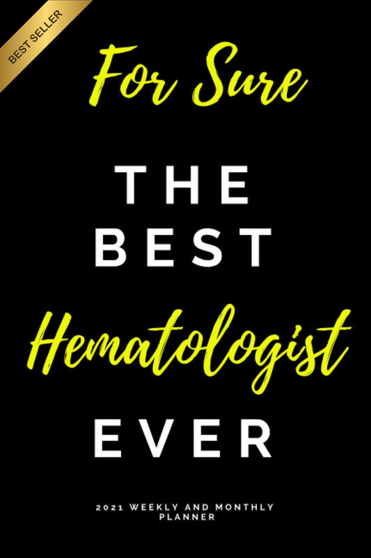 For Sure the Best Hematologist Ever 2021 Weekly and Monthly Planner: Yearly Cale