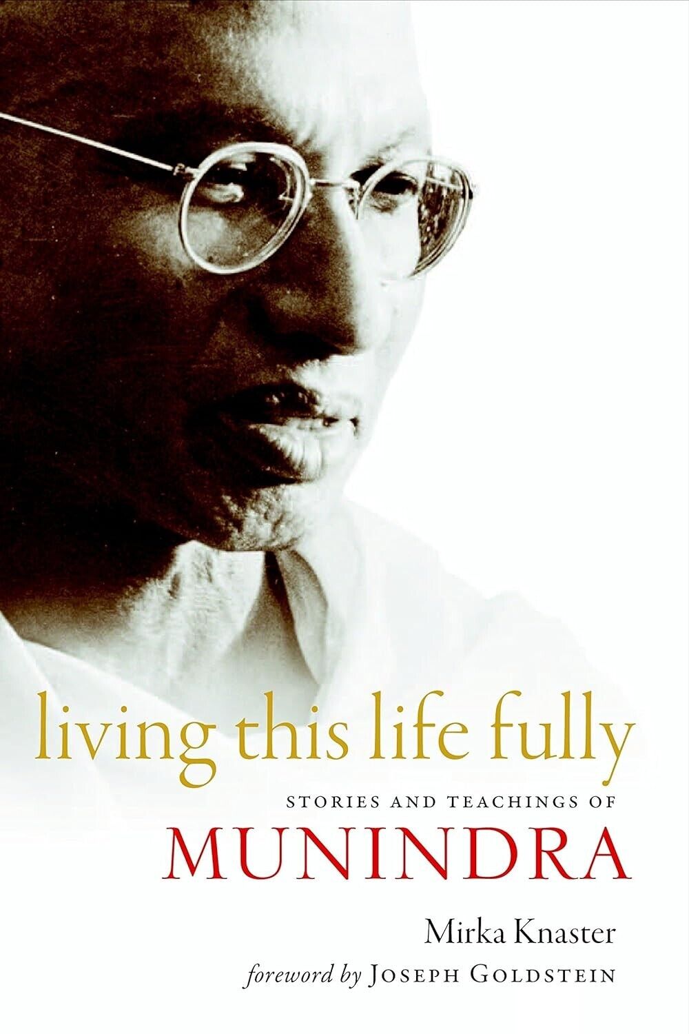 Living This Life Fully. Stories & Teachings of Munindra - Mirka Knaster, 2020