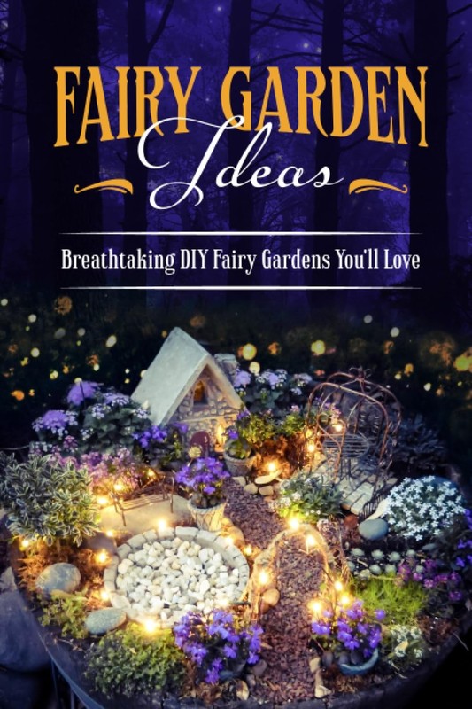 Fairy Garden Ideas: Breathtaking DIY Fairy Gardens You'll Love: Enchanting