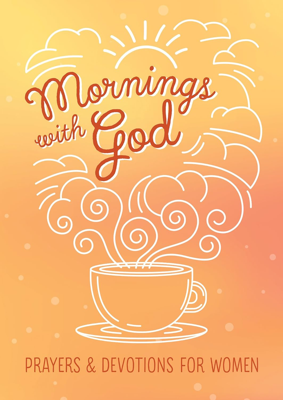 Mornings with God: Prayers and Devotions for Women
