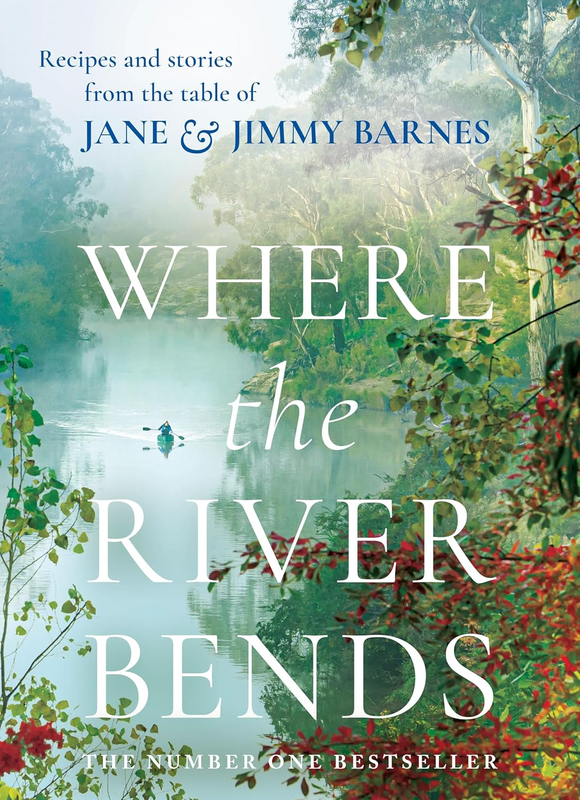 Where the River Bends: Recipes and Stories from the Table of Jane and Jimmy Barn