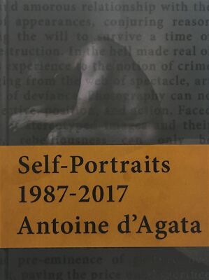 D'AGATA Antoine, Self-Portraits 1987-2017. Super Labo, 2017