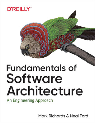 Fundamentals of Software Architecture : An Engineering Approach by Neal Ford and