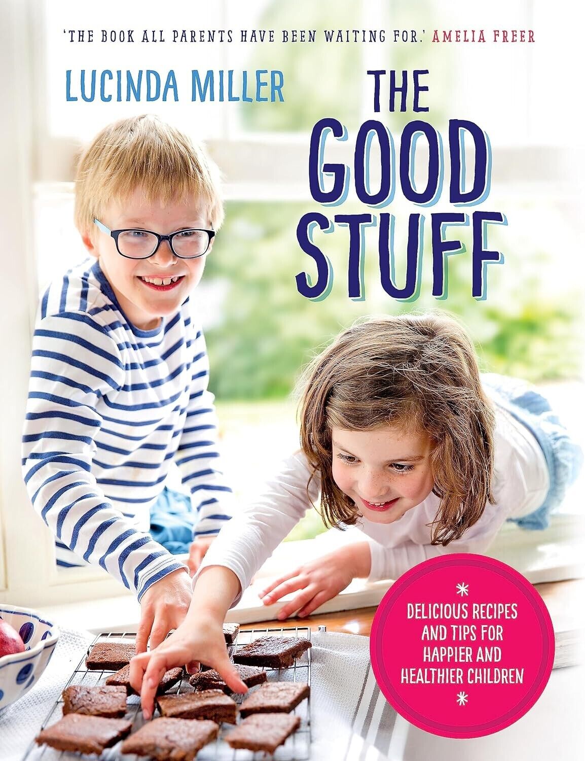 The Good Stuff - Recipes For Children, Lucinda Miller, 2018 Illus. Hardback