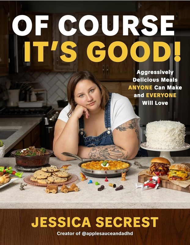 Of Course It's Good!: Aggressively Delicious Meals Anyone Can Make