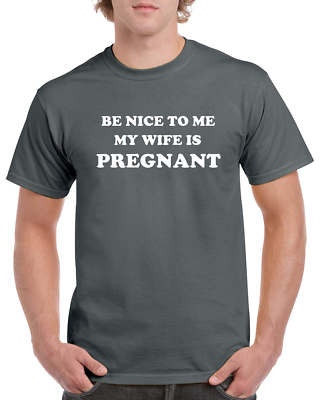 Be Nice to Me My Wife is Pregnant Shirt - New Dad Shirt - Shirt For New Dad 