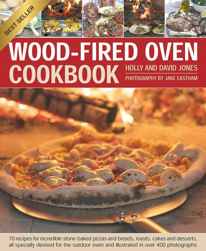 Wood Fired Oven Cookbook: 70 Recipes for Incredible Stone-Baked Pizzas and Bread