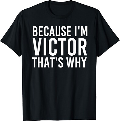 BECAUSE I_M VICTOR THAT_S WHY Fun Shirt Funny Gift Idea Gifts Unisex T-Shirt
