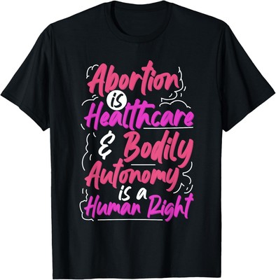 Abortion is Healthcare and Bodily Autonomy is a Human Right T-Shirt Hoodie