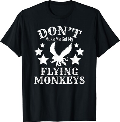 Don't Make Me Get My Flying Monkeys Gift Unisex T-Shirt
