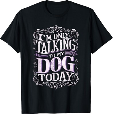 I Am Only Talking To My Dog Today Dog Owner T-Shirt