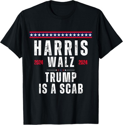 Vote Kamala Harris and Tim Walz 2024 - Trump is a scab T-Shirt