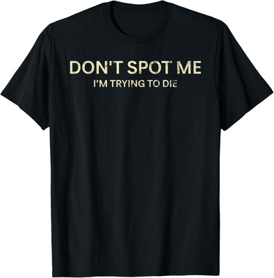 Don't Spot Me I'm Trying To Die Funny Sarcastic T-Shirt Hoodie