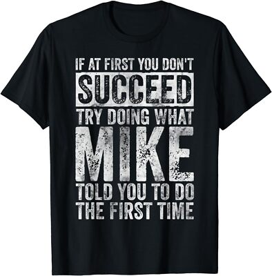 If At First You Don't Succeed Try Doing What Mike Gifts Unisex T-Shirt