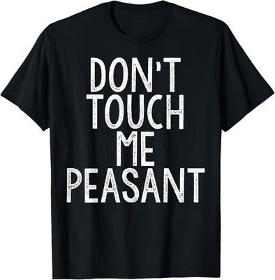 Don't Touch Me Peasant T-Shirt Hoodie funny tee