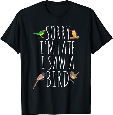 Sorry I_M Late I Saw A Bird Cute Bird Lover Birding Gift Unisex T-Shirt