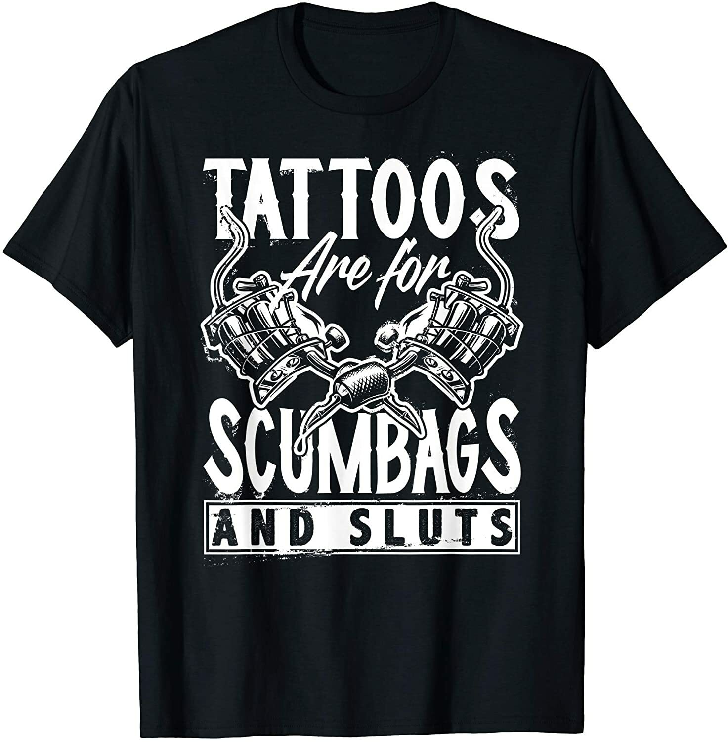 Tattoos Are For Scumbags And Sluts T Shirt Gift Tattoos Are For Scumbags And Sluts T Shirt Gift