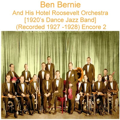 Ben Bernie & His Hotel Roosevelt Orchestra (Rec 1927-28) Enc 2 (Listen) CD 