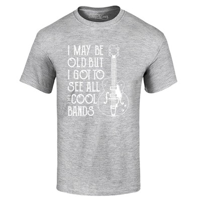 I May Be Old But I Got To See All The Cool Bands T-shirt Fun Shirts