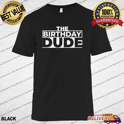 The Birthday Dude T-Shirt Fun and Unique Birthday Gift Idea Celebration