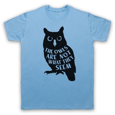 THE OWLS ARE NOT WHAT THEY SEEM TWIN PEAKS LYNCH QUOTE MENS & WOMENS T-SHIRT