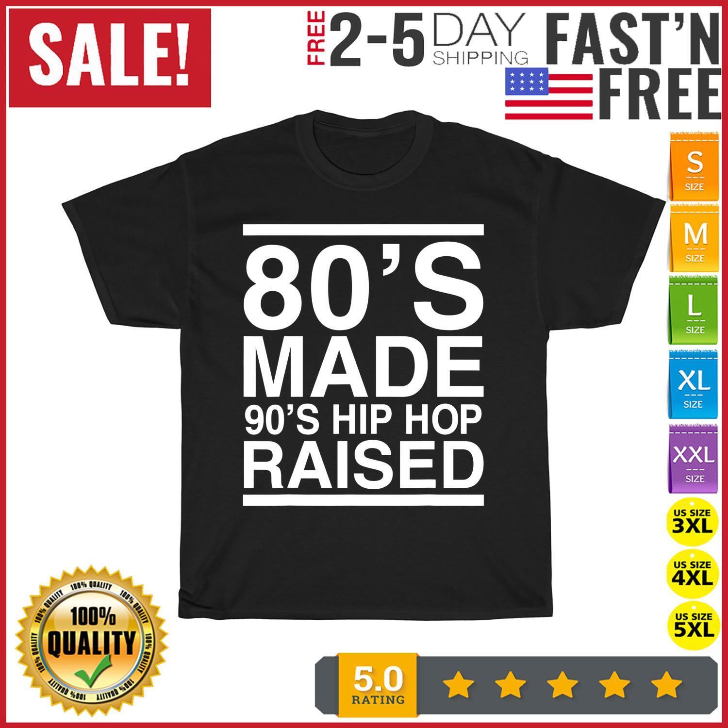 80's Made 90's Hip Hop Raised 80s 90s Music Men Women Outfit T Shirt Men Women 80's Made 90's Hip Hop Raised 80s 90s Music Men Women Outfit T Shirt Men Women