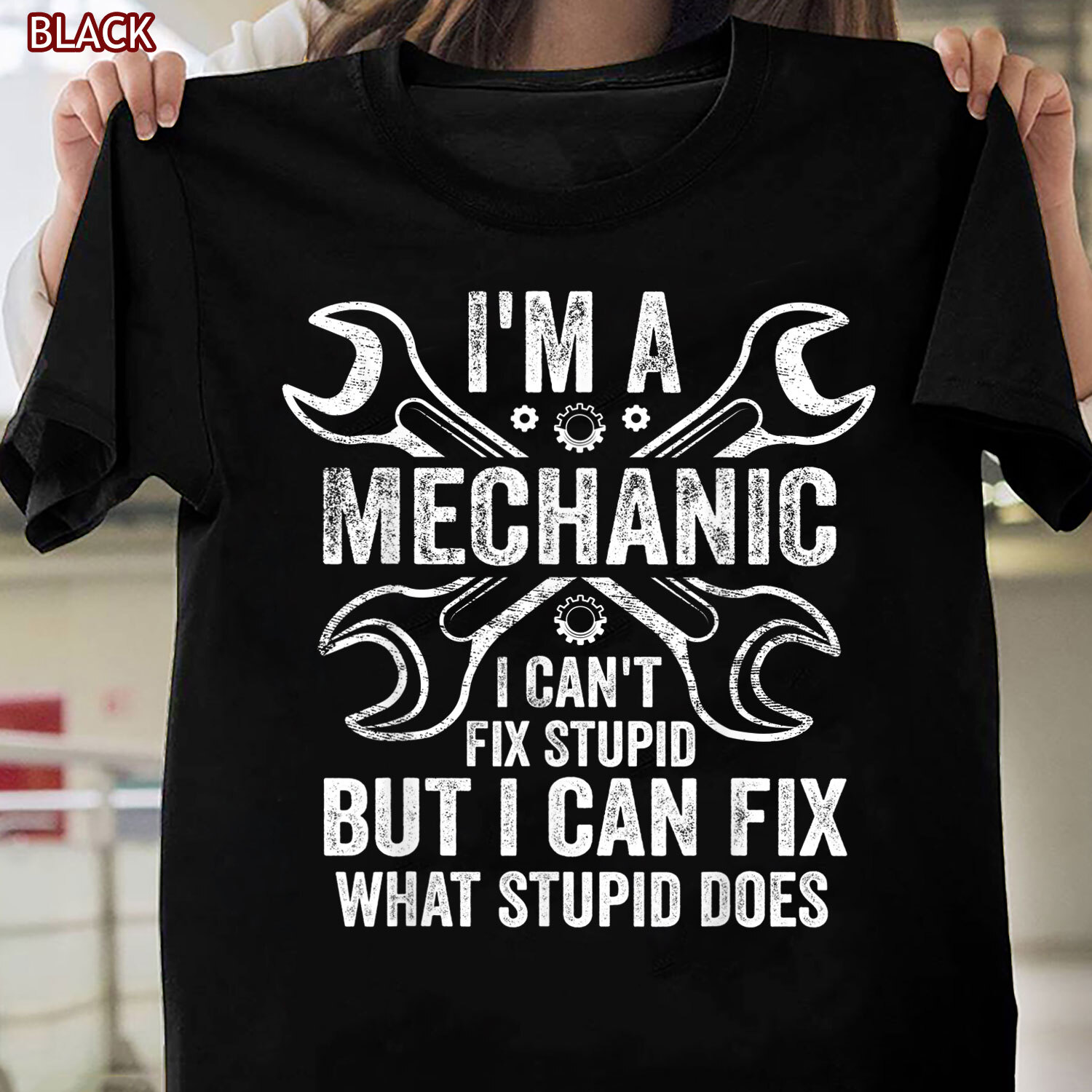I'm A Mechanic I Can't Fix Stupid - Mechanics T-Shirts I'm A Mechanic I Can't Fix Stupid - Mechanics T-Shirts