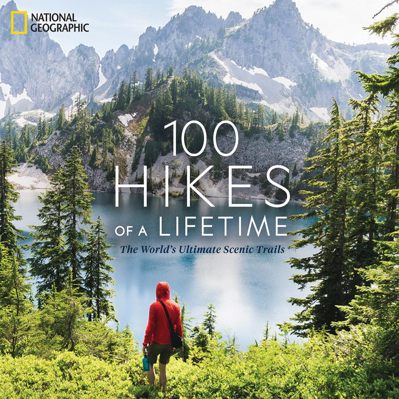 100 Hikes of a Lifetime: The World’s Ultimate Scenic Trails Hardcover – Illustra