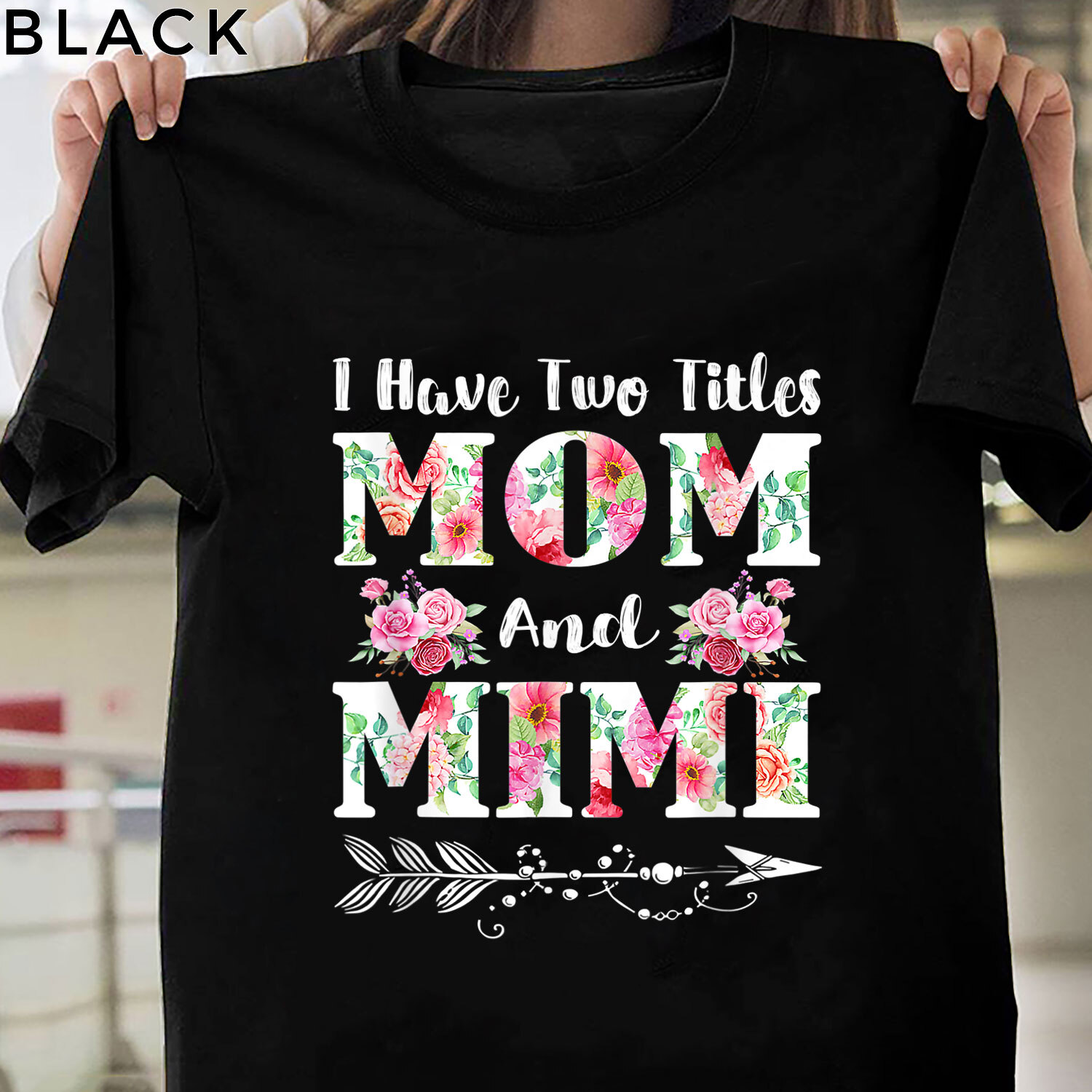 I Have Two Titles Mom And Mimi T-Shirt Floral Tee Shirt I Have Two Titles Mom And Mimi T-Shirt Floral Tee Shirt