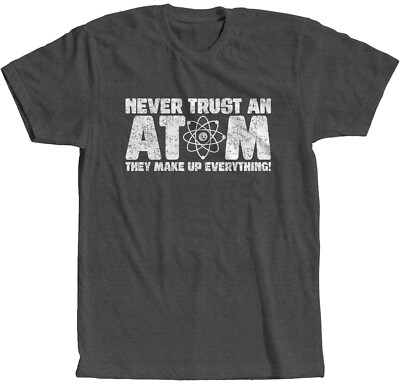 Never Trust An Atom Science Physics Chemistry Nerd Math Albert T-Shirt