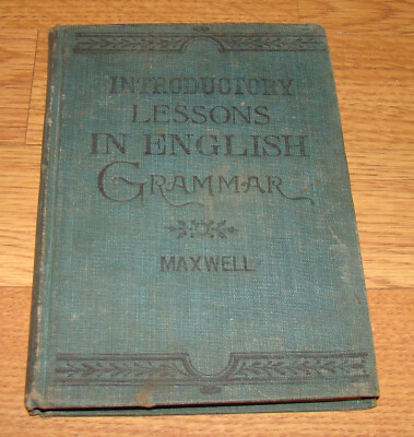 INTRODUCTORY LESSONS IN ENGLISH GRAMMAR, Intermediate, Maxwell 1894 Hardcover