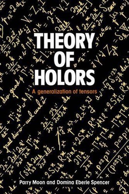 Theory of Holors: A Generalization of Tensors by Domina Eberle Spencer (English)