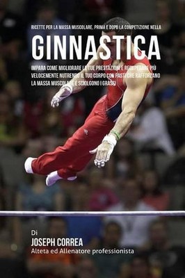Ricette Per La Massa Muscolare, Prima E Dopo La Competizione Nella Ginnastica: I