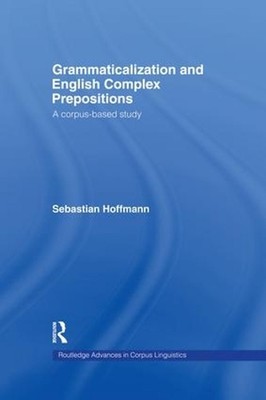 Grammaticalization and English Complex Prepositions: A Corpus-based Study by Seb