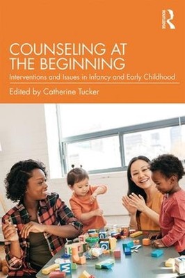 Counseling at the Beginning: Interventions and Issues in Infancy and Early Child