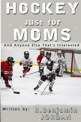 Hockey Just For Moms: And Anyone Else That's Interested by Elissa Quist (English
