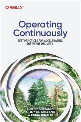 Operating Continuously: Best Practices for Accelerating Software Delivery by Edi