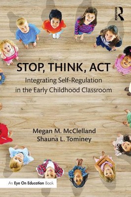 Stop, Think, Act: Integrating Self-Regulation in the Early Childhood Classroom b