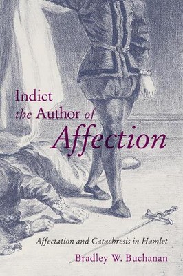 Indict the Author of Affection: Affectation and Catachresis in Hamlet by Bradley