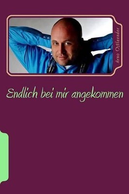 Endlich bei mir angekommen: Das Lese- und ?bungsbuch f?r alle Menschen, die sich