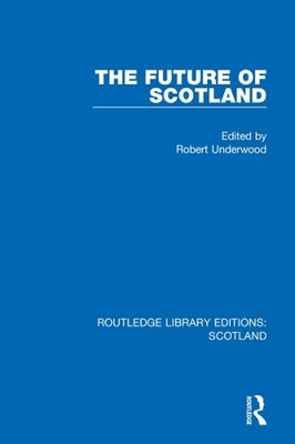 The Future of Scotland by Robert Underwood Paperback Book