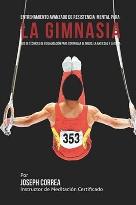 Entrenamiento Avanzado de Resistencia Mental para la Gimnasia: Uso de tecnicas d