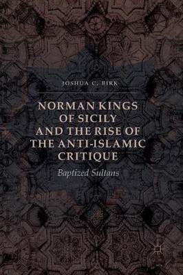 Norman Kings of Sicily and the Rise of the Anti-Islamic Critique: Baptized Sulta