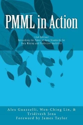 PMML in Action (2nd Edition): Unleashing the Power of Open Standards for Data Mi
