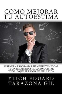 Cmo Mejorar T AUTOESTIMA: Aprende a Programar T? Mente y Enfocar tus Pensamiento
