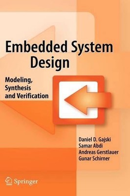 Embedded System Design: Modeling, Synthesis and Verification by Daniel D. Gajski
